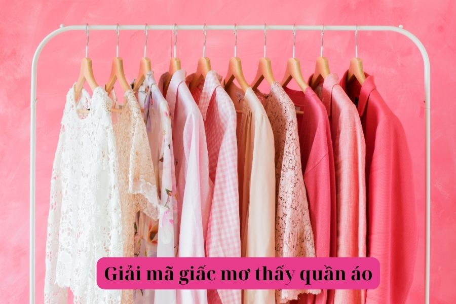 Giải mã giấc mơ về quần áo: vận may và những con số may mắn